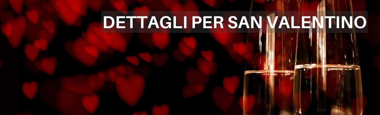 ACQUISTA I DETTAGLI PER SAN VALENTINO